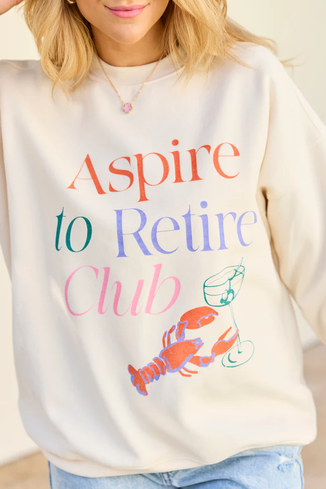 Aspire To Retire Cream Graphic Sweatshirt