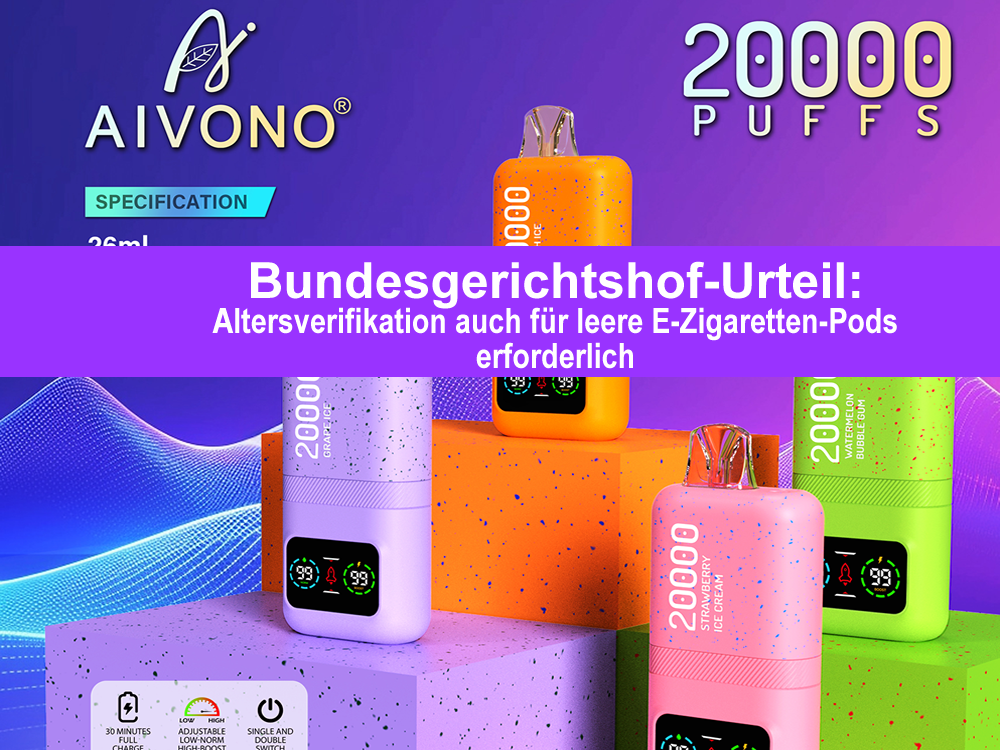 Bundesgerichtshof-Urteil: Altersverifikation auch für leere E-Zigaretten-Pods erforderlich