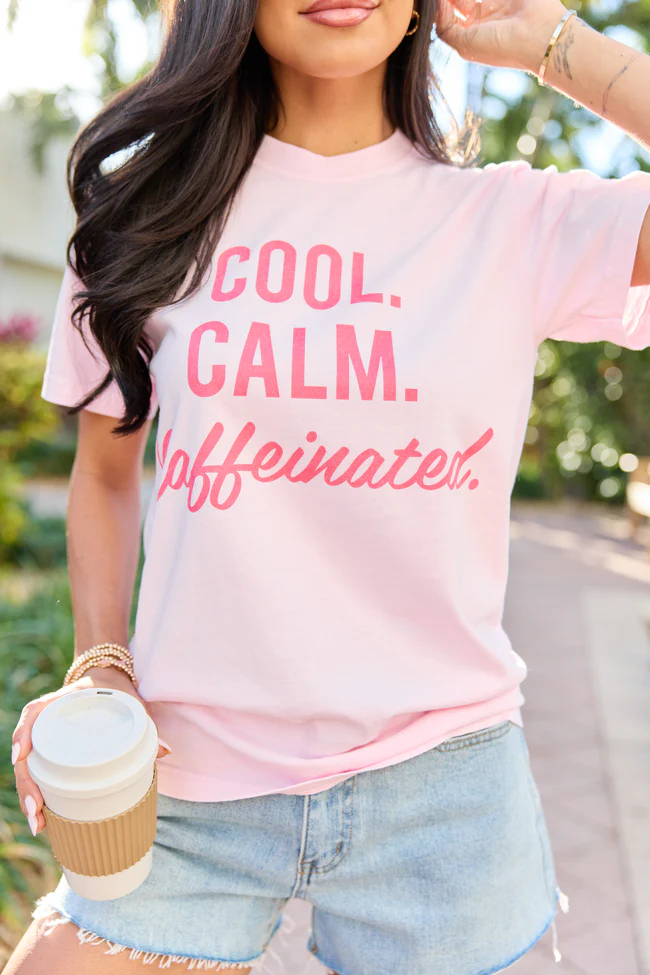 Cool. Calm. Caffeinated. Light Pink Graphic Tee