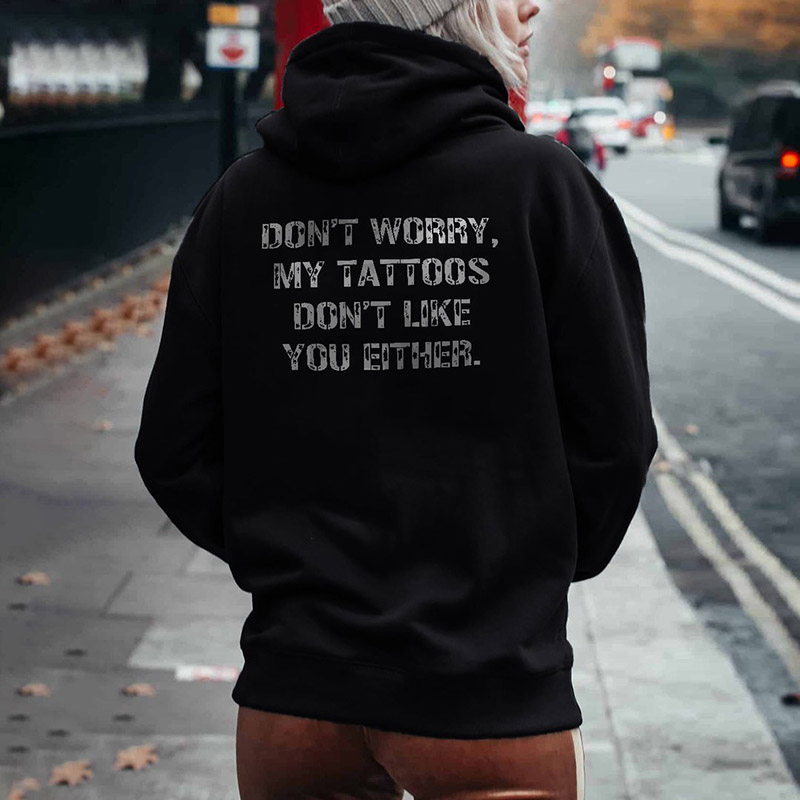 Don't worry my tattoos don't like you either Women's Hoodie