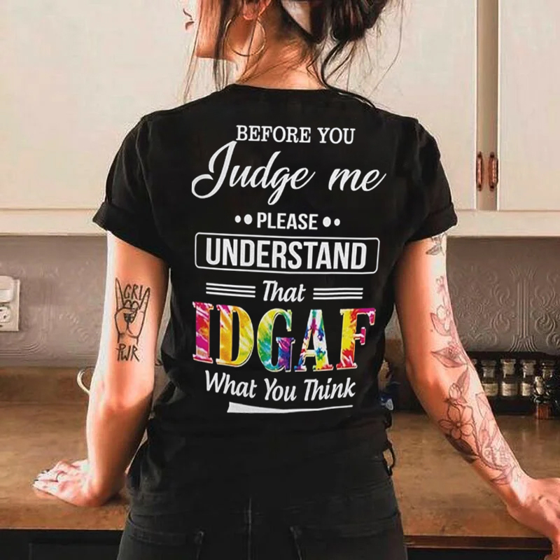 Before You Judge Me Please Understand That Idgaf  Print Women's T-Shirt