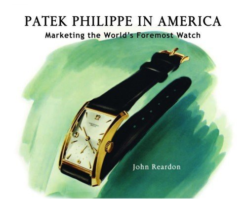 Patek Philippe in America: Marketing the World's Foremost Watch