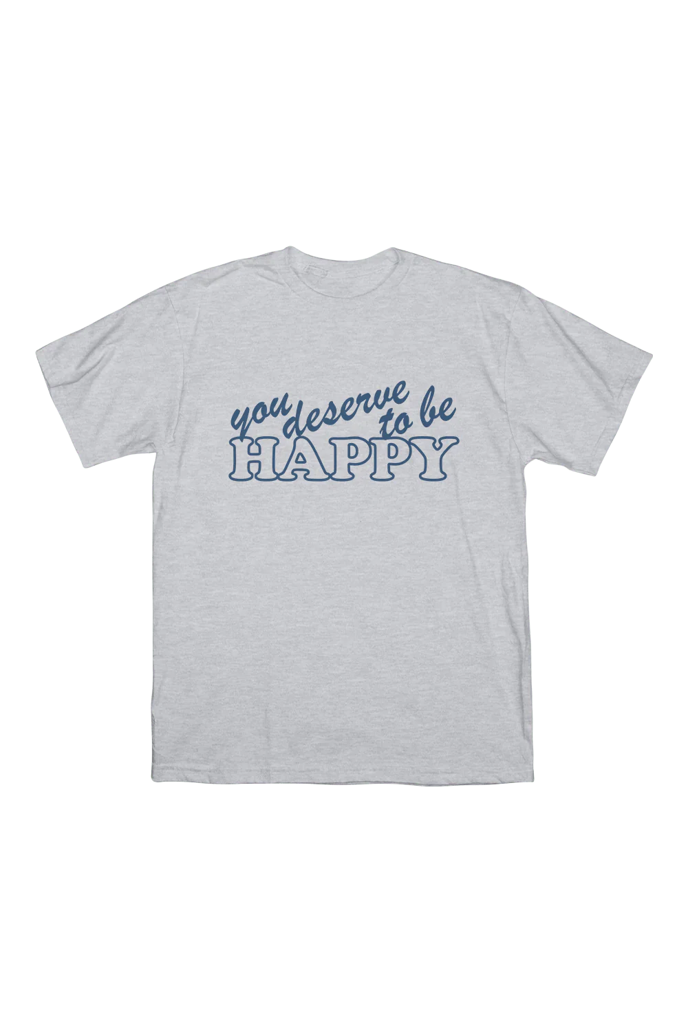 Fanjoy: You Deserve to Be Happy Grey Shirt