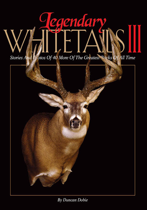 Legendary Whitetails III Stories and Photos of 40 More of the Greatest