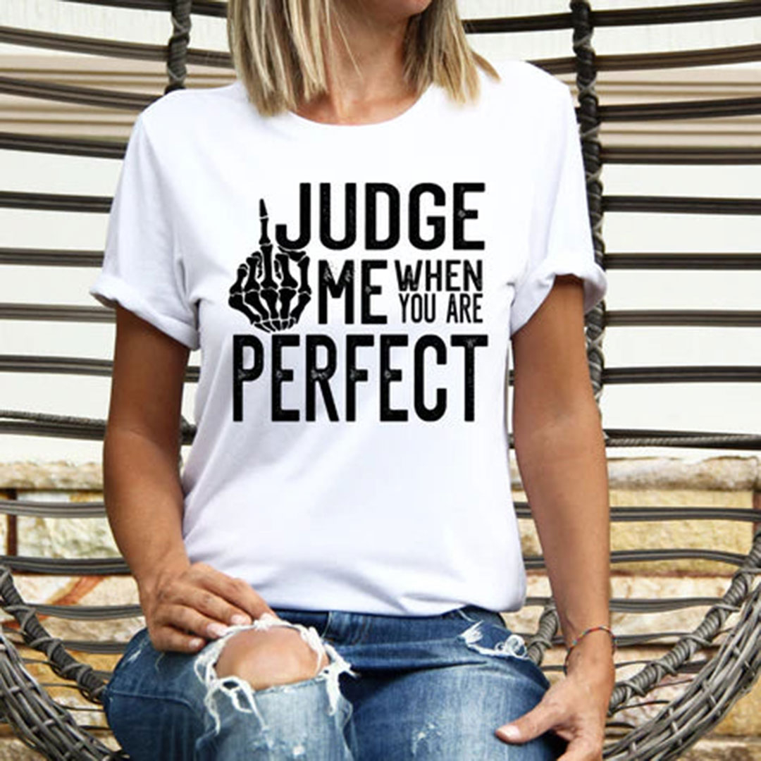 JUDGE ME WHEN YOU ARE PERFECT Print Women's T-Shirt