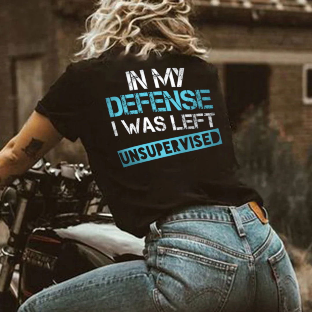 In My Defense I Was Left Unsupervised Print Women's T-Shirt