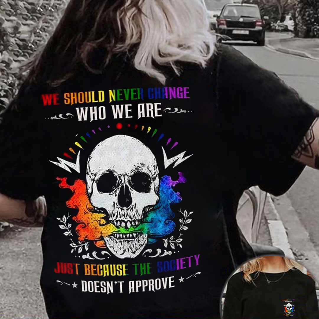 Lgbt Pride Skull We Should Never Change Who We Are Just Because The Society Doesn Print Women's T-Shirt