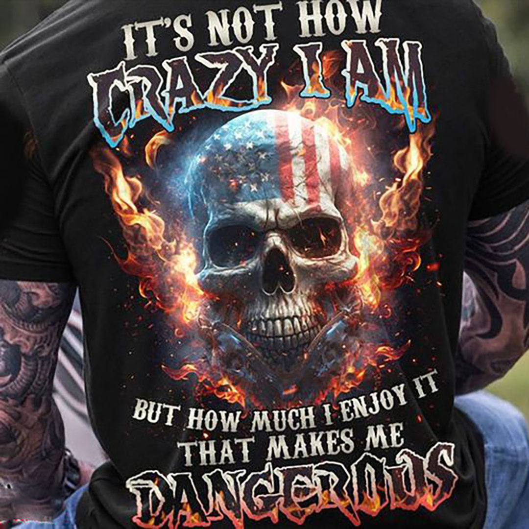 Not How Crazy I Am But How Much I Love It Make Me Dangerous Printed Men's T-Shirts