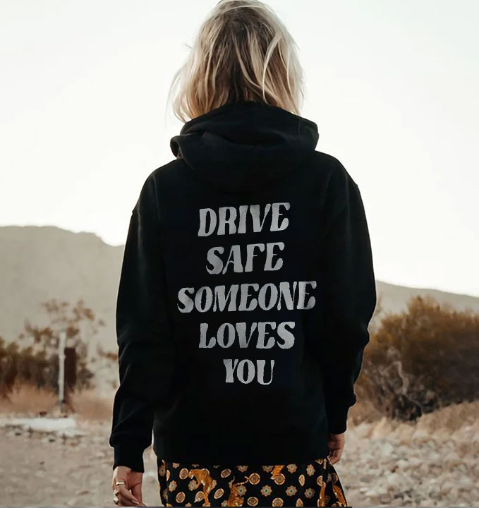 DRIVE SAFE SOMEONE LOVES YOU Print Hoodie