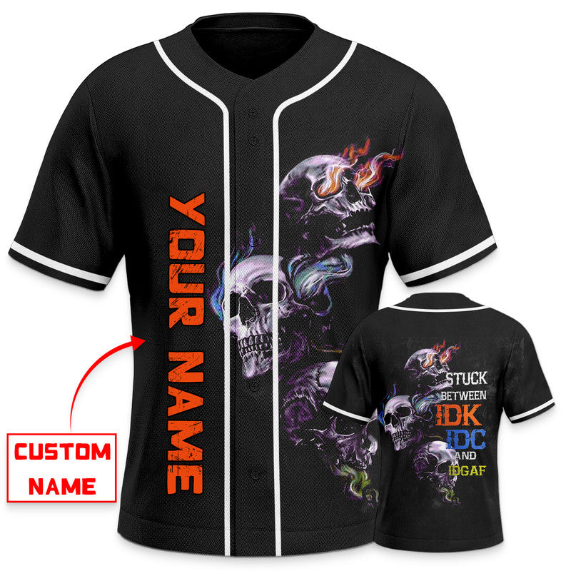 Stuck Between IDC IDK IDGAF Skull Custom Baseball Jersey