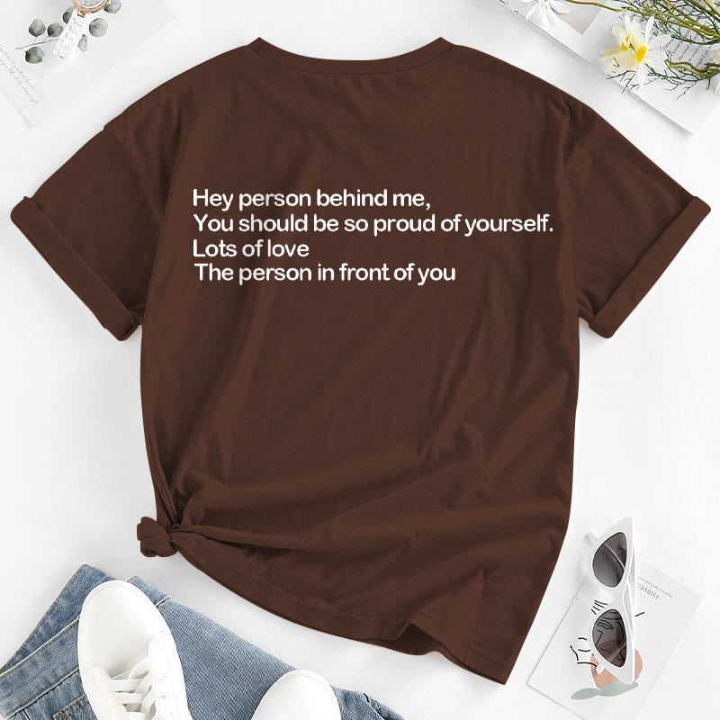 Dhey Person Behind Me,You Should Be So Proud Of Yourself Print T-shirt