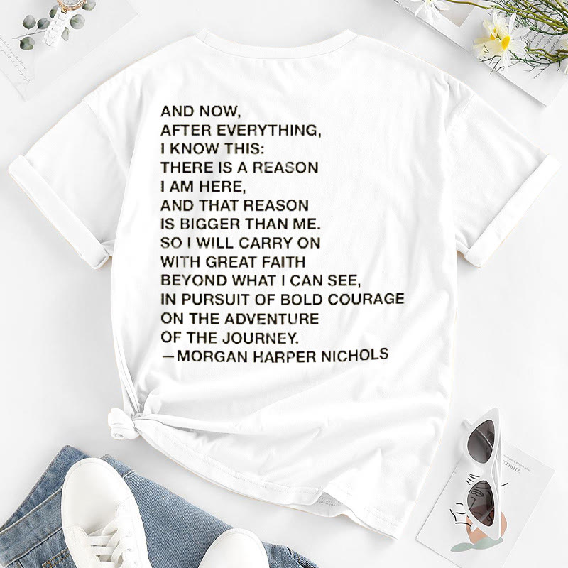 There Is A Reason I Am Here,And That Reason Is Bigger Than Me Print T-shirt
