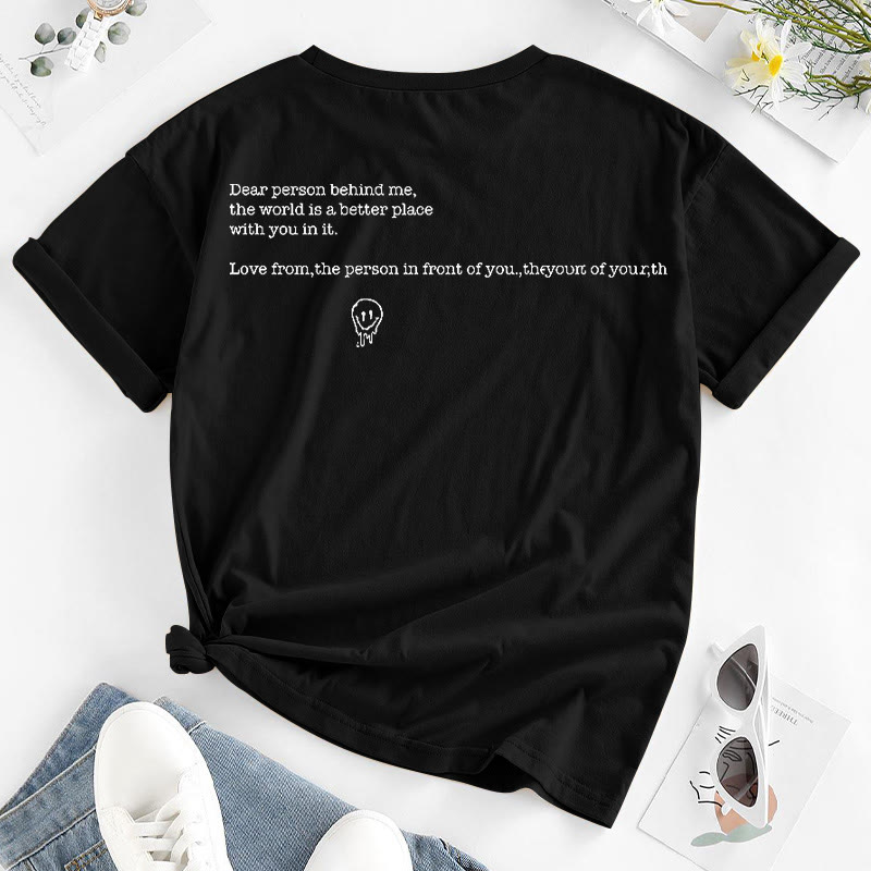 Dear Person Behind Me,The World Is A Better Place With You In It Print T-shirt