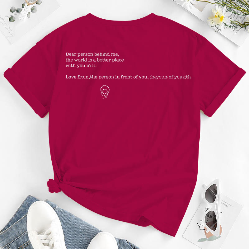 Dear Person Behind Me,The World Is A Better Place With You In It Print T-shirt