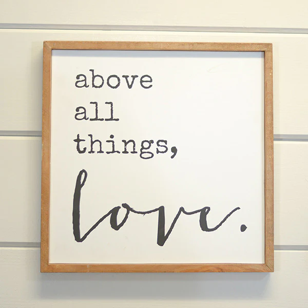 Above All Things Love Sign