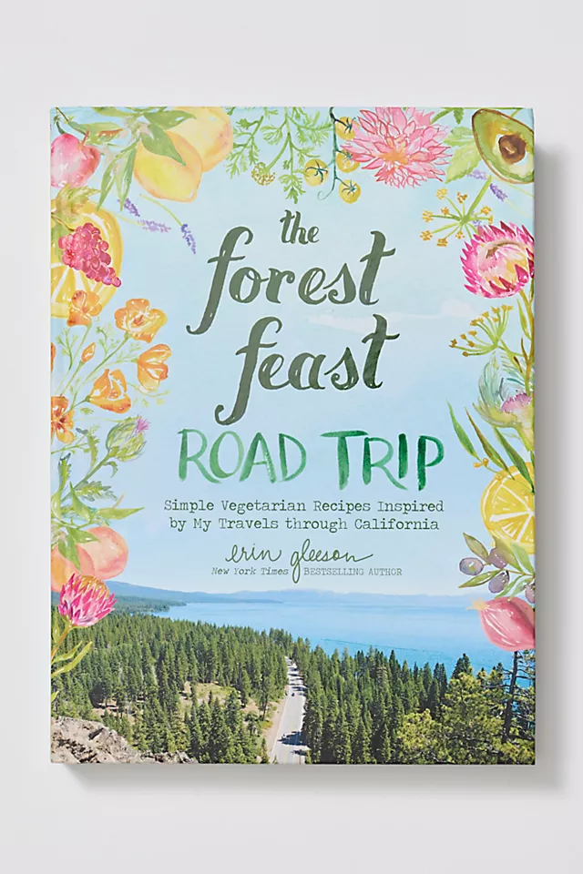 The Forest Feast Road Trip: Simple Vegetarian Recipes Inspired by My Travels through California One