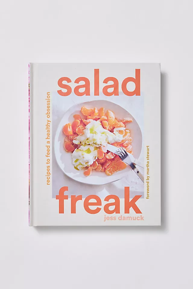 Salad Freak: Recipes To Feed A Healthy Obsession One