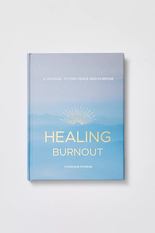 Healing Burnout: A Journal to Find Peace and Purpose One