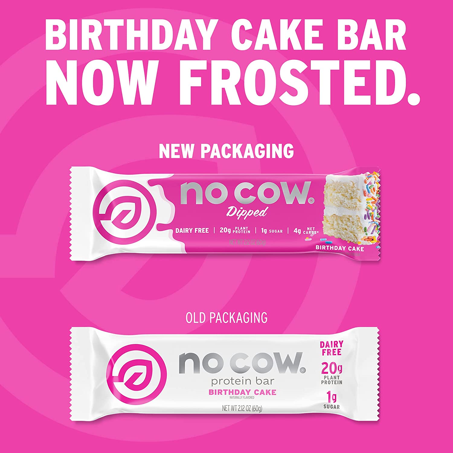 No Cow Dipped High Protein Bars. Birthday Cake. 20g Plant Based Vegan Protein. Keto Friendly. Low Sugar. Low Carb. Low Calorie. Gluten Free. Naturally Sweetened. Dairy Free. Non GMO. Kosher. 12 Pack
