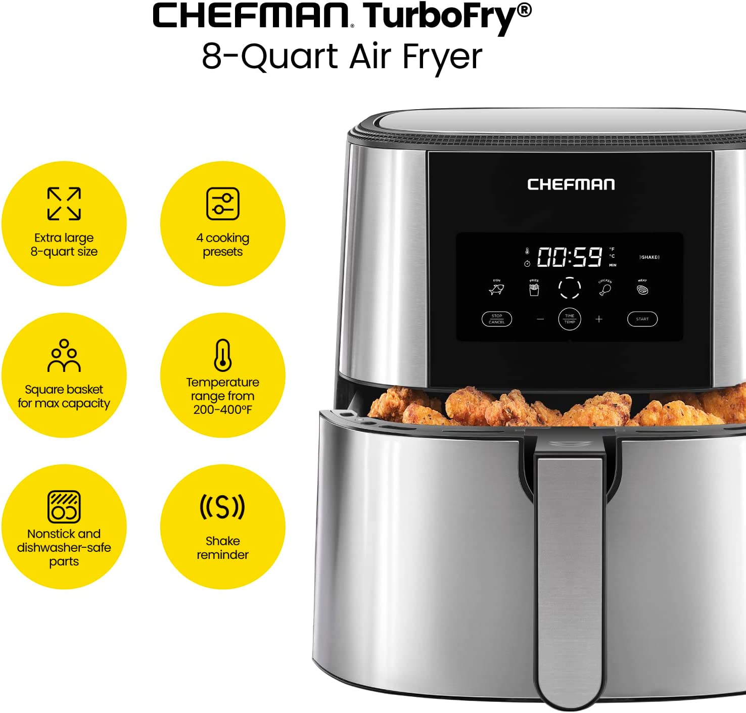 Chefman TurboFry® Touch Air Fryer. XL 8-Qt Family Size. One-Touch Digital Control Presets. French Fries. Chicken. Meat. Fish. Nonstick Dishwasher-Safe Parts. Automatic Shutoff. Stainless Steel