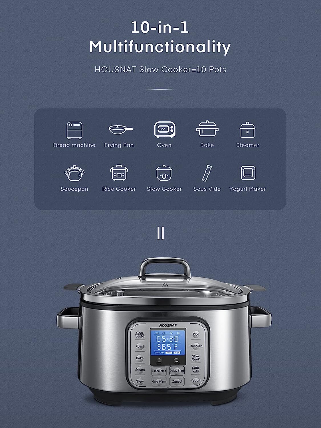 Slow Cooker. HOUSNAT 10 in 1 Programmable Cooker. 6Qt Stainless Steel. Rice Cooker. Yogurt Maker. Delay Start. Steaming Rack and Glass Lid. Adjustable Temp&Time for Slow Cook with Digital Timer